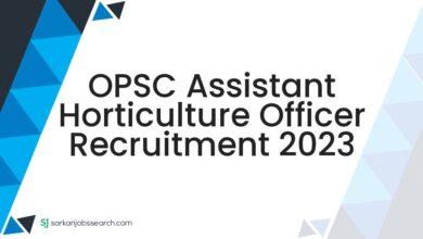 OPSC Assistant Horticulture Officer Recruitment 2023