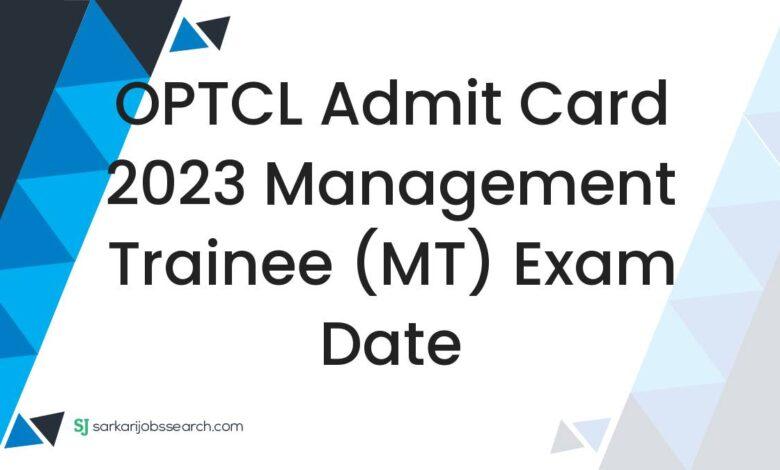 OPTCL Admit Card 2023 Management Trainee (MT) Exam Date