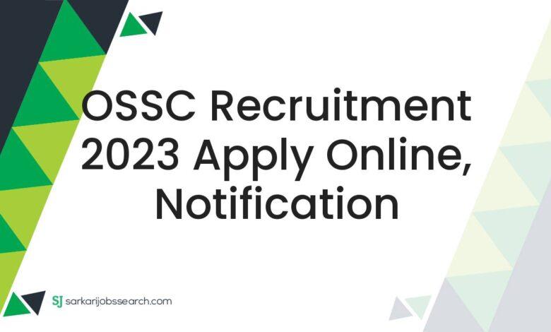 OSSC Recruitment 2023 Apply Online, Notification