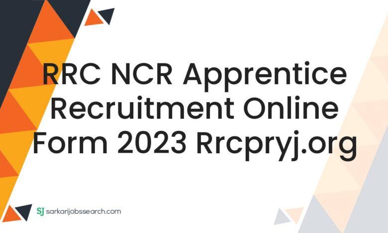 RRC NCR Apprentice Recruitment Online Form 2023 rrcpryj.org