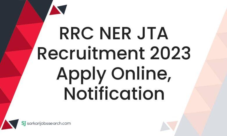 RRC NER JTA Recruitment 2023 Apply Online, Notification