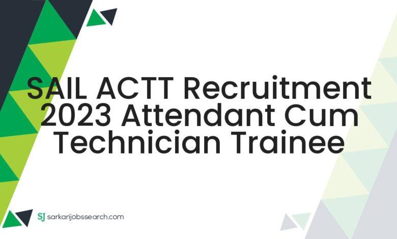 SAIL ACTT Recruitment 2023 Attendant cum Technician Trainee