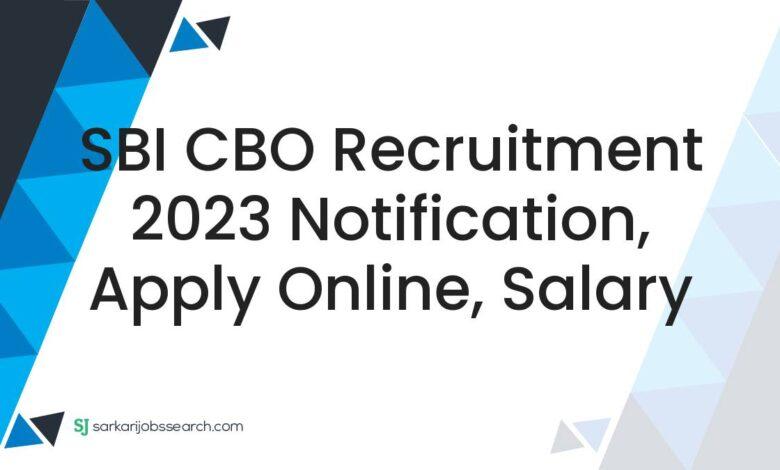 SBI CBO Recruitment 2023 Notification, Apply Online, Salary