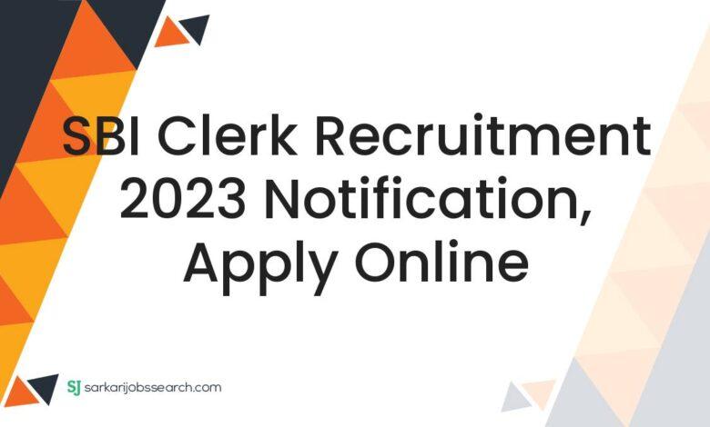 SBI Clerk Recruitment 2023 Notification, Apply Online