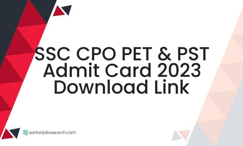 SSC CPO PET & PST Admit Card 2023 Download Link