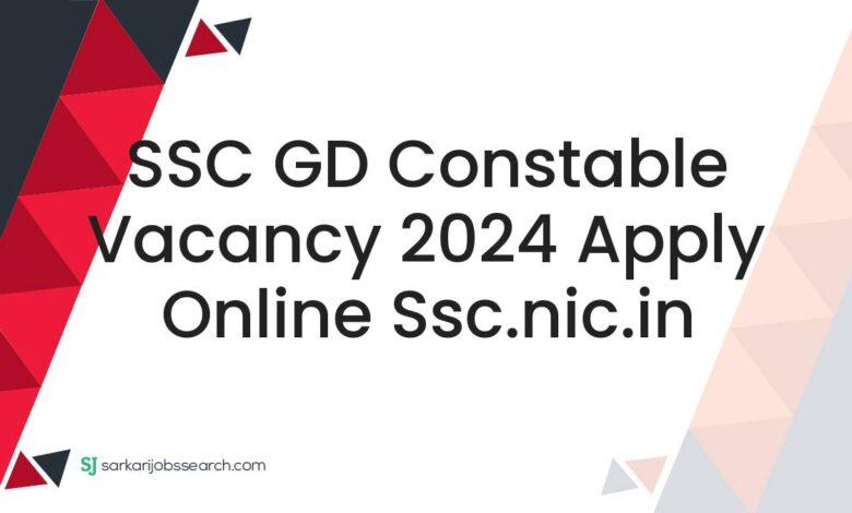SSC GD Constable Vacancy 2024 Apply Online ssc.nic.in