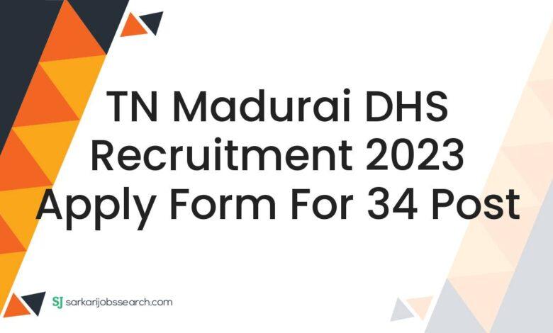 TN Madurai DHS Recruitment 2023 Apply Form For 34 Post