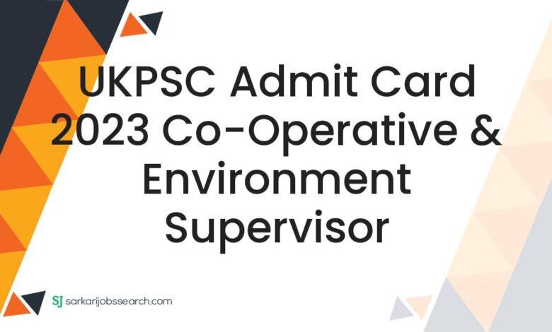 UKPSC Admit Card 2023 Co-Operative & Environment Supervisor