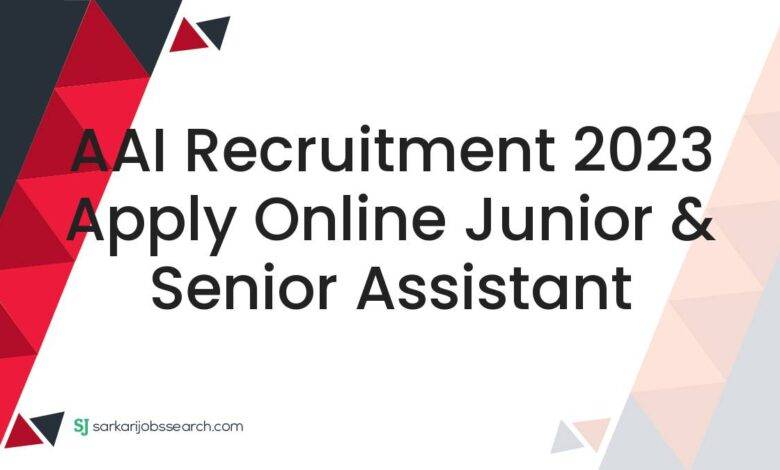 AAI Recruitment 2023 Apply Online Junior & Senior Assistant