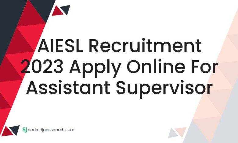 AIESL Recruitment 2023 Apply Online For Assistant Supervisor
