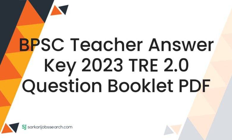 BPSC Teacher Answer Key 2023 TRE 2.0 Question Booklet PDF