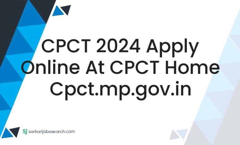 CPCT 2024 Apply Online At CPCT Home cpct.mp.gov.in