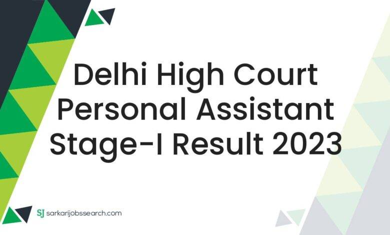 Delhi High Court Personal Assistant Stage-I Result 2023