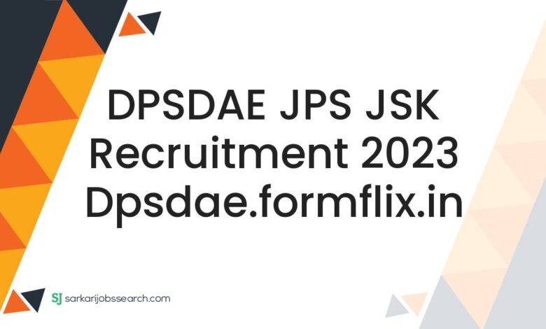 DPSDAE JPS JSK Recruitment 2023 dpsdae.formflix.in
