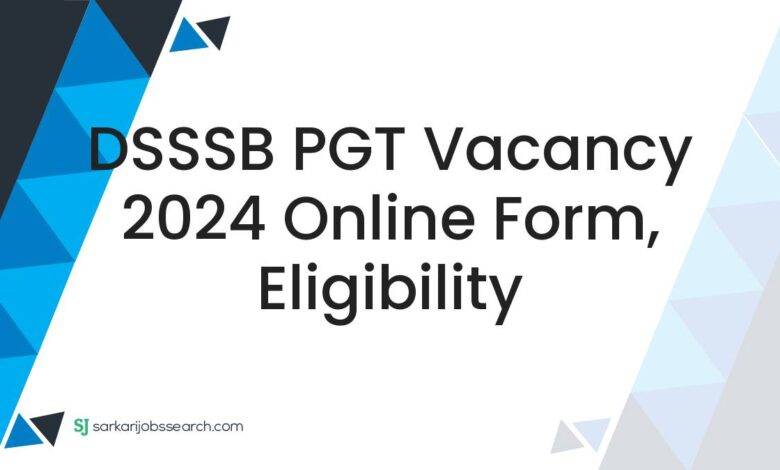 DSSSB PGT Vacancy 2024 Online Form, Eligibility