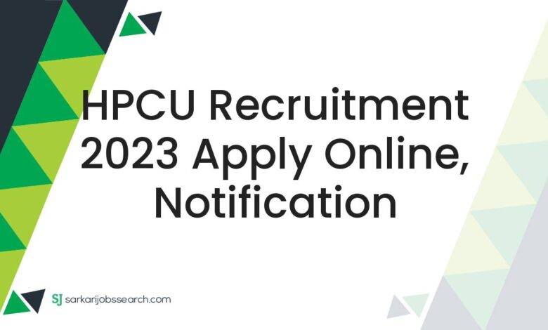 HPCU Recruitment 2023 Apply Online, Notification
