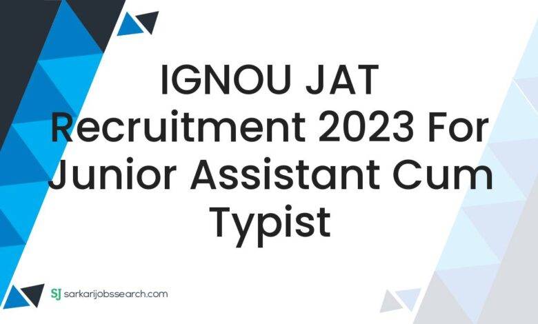 IGNOU JAT Recruitment 2023 For Junior Assistant cum Typist