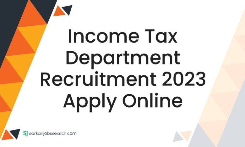 Income Tax Department Recruitment 2023 Apply Online