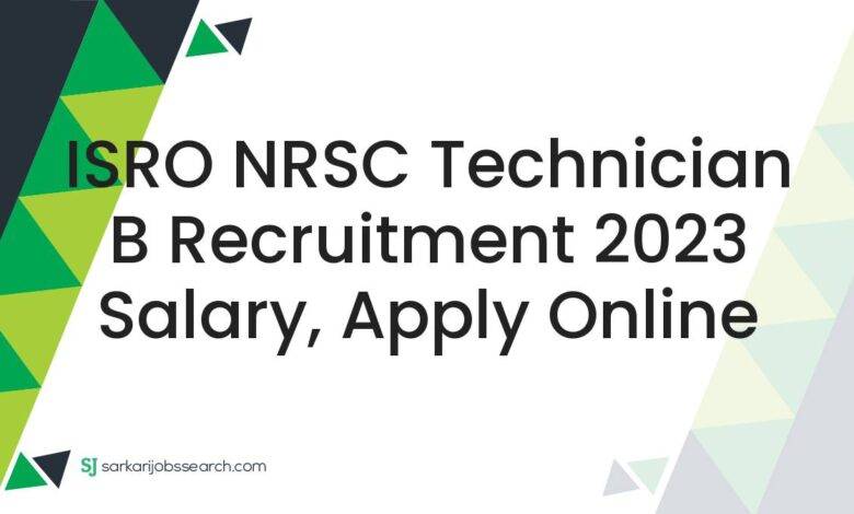 ISRO NRSC Technician B Recruitment 2023 Salary, Apply Online