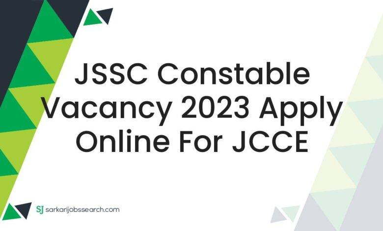 JSSC Constable Vacancy 2023 Apply Online For JCCE