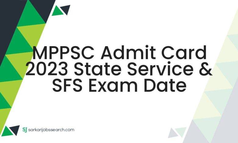 MPPSC Admit Card 2023 State Service & SFS Exam Date
