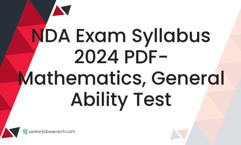NDA Exam Syllabus 2024 PDF- Mathematics, General Ability Test