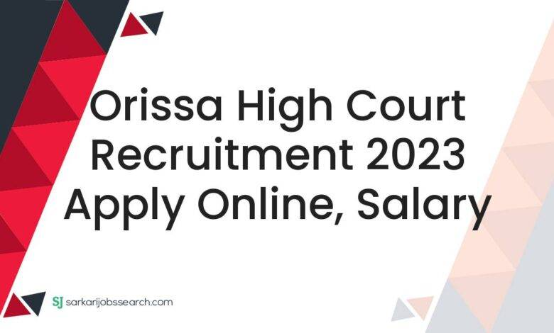 Orissa High Court Recruitment 2023 Apply Online, Salary
