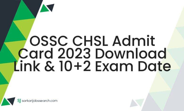 OSSC CHSL Admit Card 2023 Download Link & 10+2 Exam Date