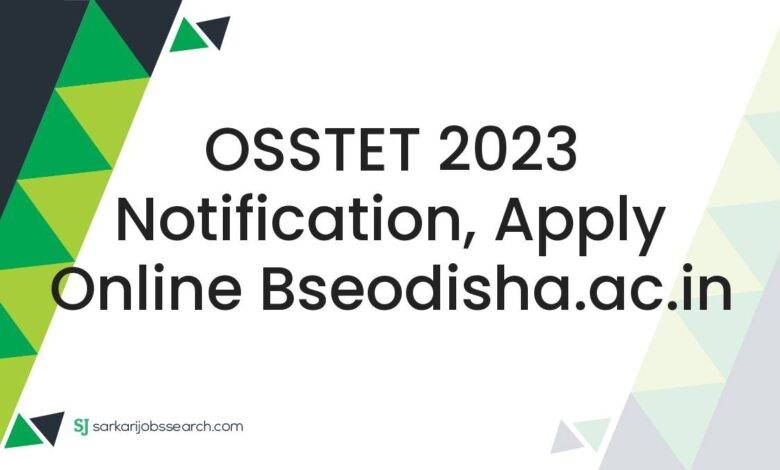 OSSTET 2023 Notification, Apply Online bseodisha.ac.in