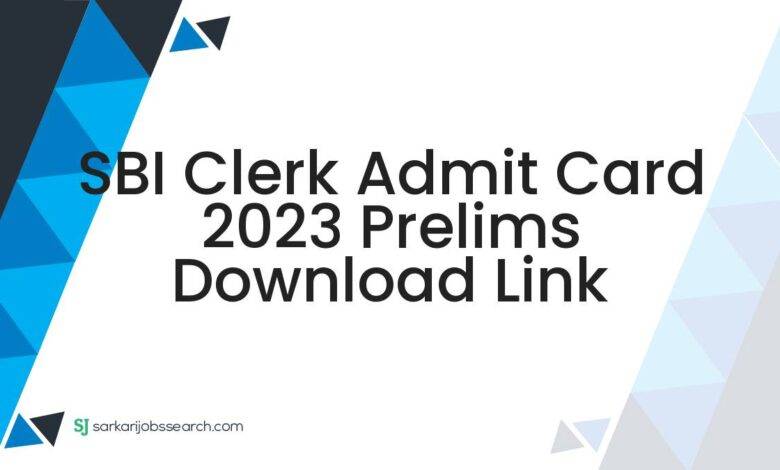 SBI Clerk Admit Card 2023 Prelims Download Link