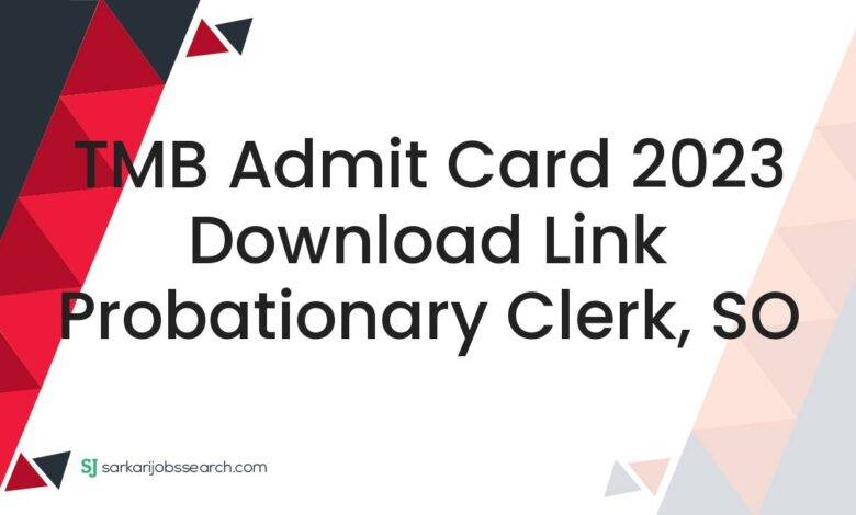 TMB Admit Card 2023 Download Link Probationary Clerk, SO