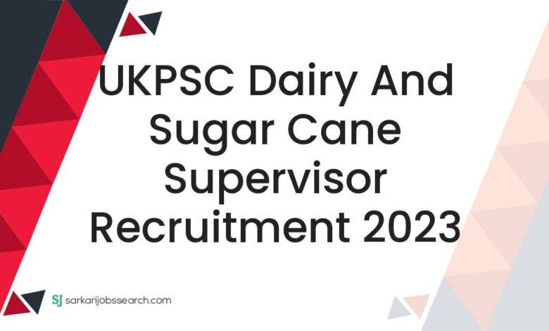 UKPSC Dairy and Sugar Cane Supervisor Recruitment 2023