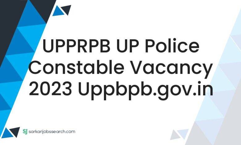UPPRPB UP Police Constable Vacancy 2023 uppbpb.gov.in