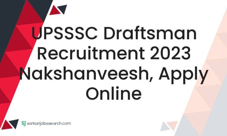 UPSSSC Draftsman Recruitment 2023 Nakshanveesh, Apply Online