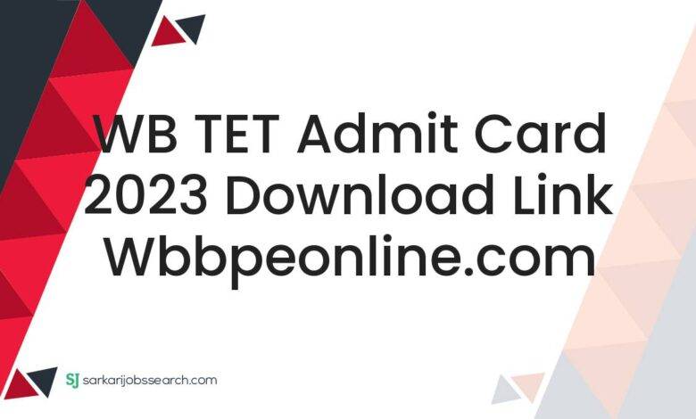 WB TET Admit Card 2023 Download Link wbbpeonline.com