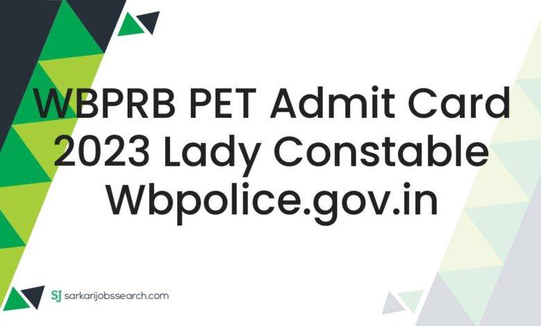 WBPRB PET Admit Card 2023 Lady Constable wbpolice.gov.in