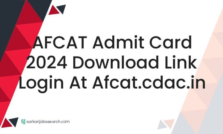 AFCAT Admit Card 2024 Download Link Login At afcat.cdac.in