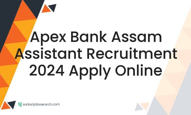 Apex Bank Assam Assistant Recruitment 2024 Apply Online