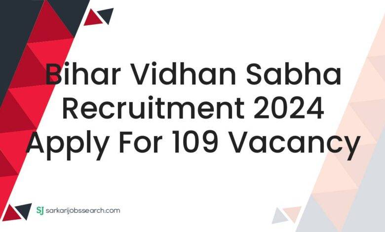 Bihar Vidhan Sabha Recruitment 2024 Apply For 109 Vacancy