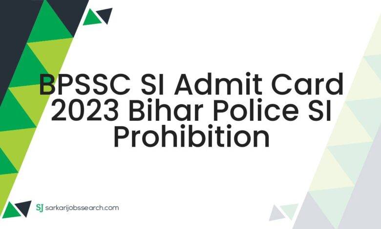 BPSSC SI Admit Card 2023 Bihar Police SI Prohibition