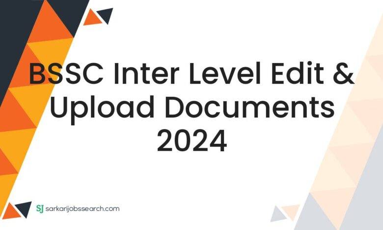 BSSC Inter Level Edit & Upload Documents 2024