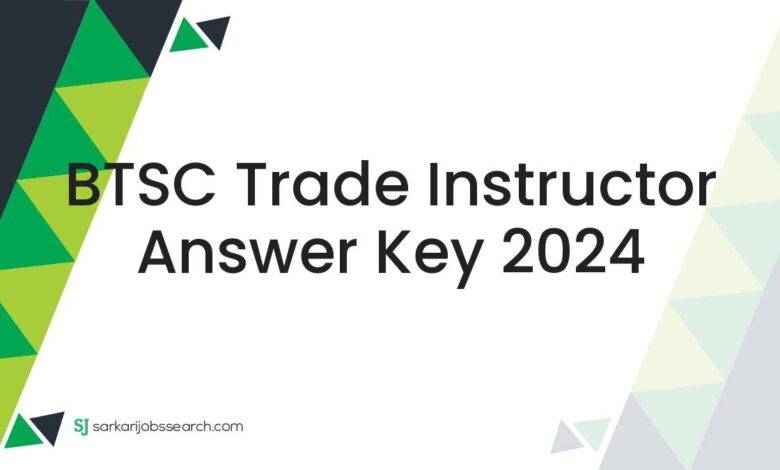 BTSC Trade Instructor Answer Key 2024