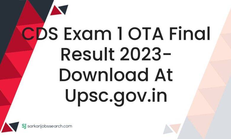 CDS Exam 1 OTA Final Result 2023- Download At upsc.gov.in