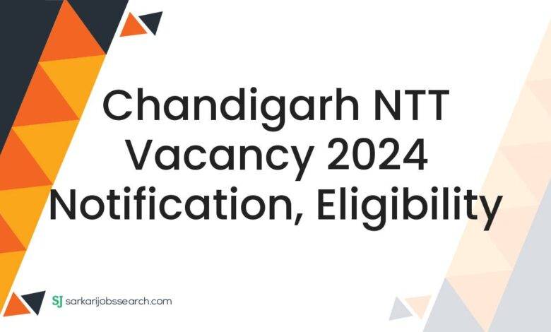 Chandigarh NTT Vacancy 2024 Notification, Eligibility