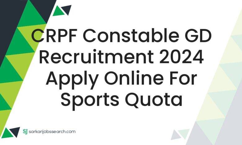 CRPF Constable GD Recruitment 2024 Apply Online For Sports Quota