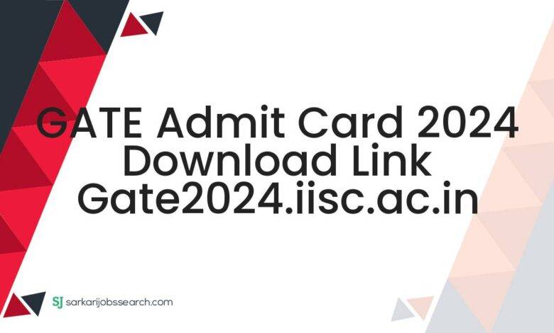 GATE Admit Card 2024 Download Link gate2024.iisc.ac.in