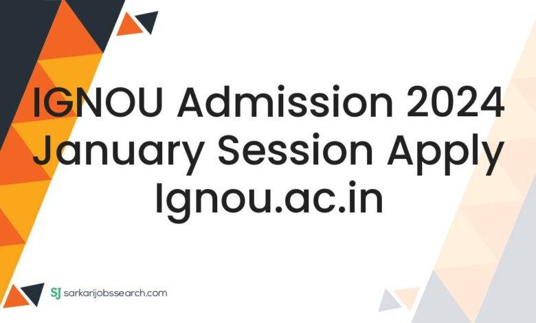 IGNOU Admission 2024 January Session Apply ignou.ac.in