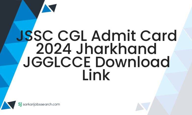 JSSC CGL Admit Card 2024 Jharkhand JGGLCCE Download Link