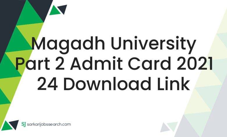 Magadh University Part 2 Admit Card 2021 24 Download Link