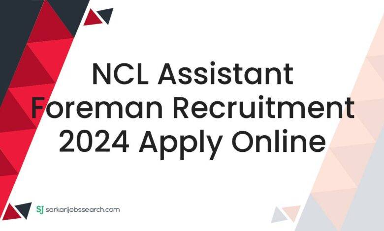 NCL Assistant Foreman Recruitment 2024 Apply Online
